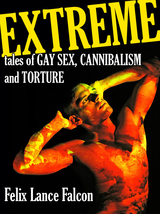 Detalles del título Extreme Tales of Gay Sex, Cannibalism, and Torture de Felix Lance Falcon - Lista de espera